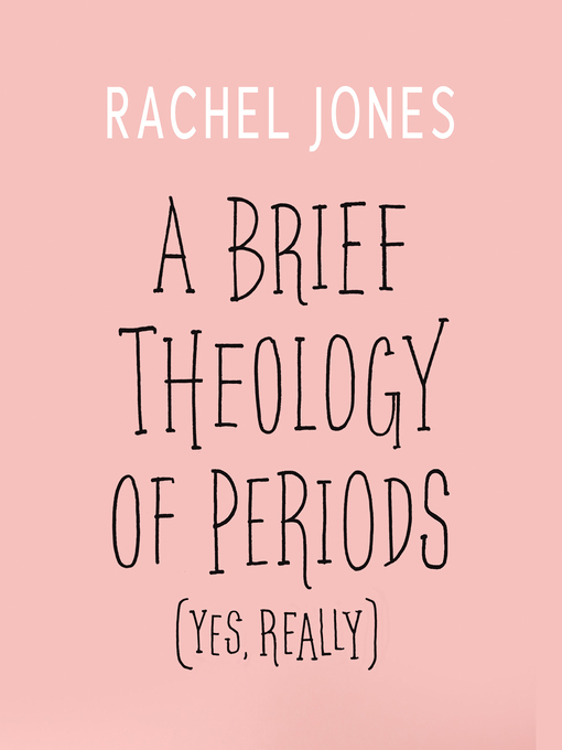 Title details for A Brief Theology of Periods (Yes, Really) by Rachel Jones - Available